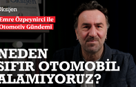 Emre Özpeynirci ile Otomotiv Gündemi: Neden sıfır otomobil alamıyoruz?