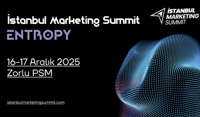 İstanbul Marketing Summit bu yıl "Entropy" temasıyla sektörün dönüşümüne ışık tutacak