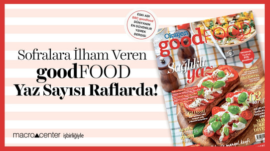 Yaza lezzetli bir başlangıç: goodFOOD Türkiye’nin yeni sayısı çıktı