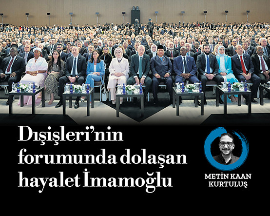Dışişleri’nin forumunda dolaşan hayalet İmamoğlu