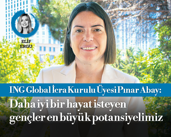 ING Global İcra Kurulu üyesi Pınar Abay: Umutluyum daha iyi bir hayat isteyen gençler en büyük potansiyelimiz