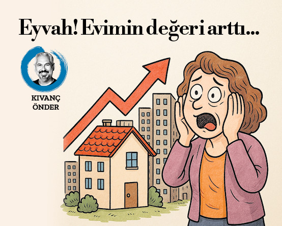 Eyvah! Evimin değeri arttı…