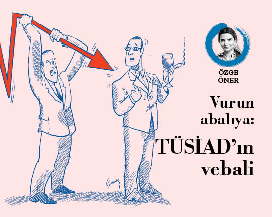 Vurun abalıya: TÜSİAD'ın 'vebali'