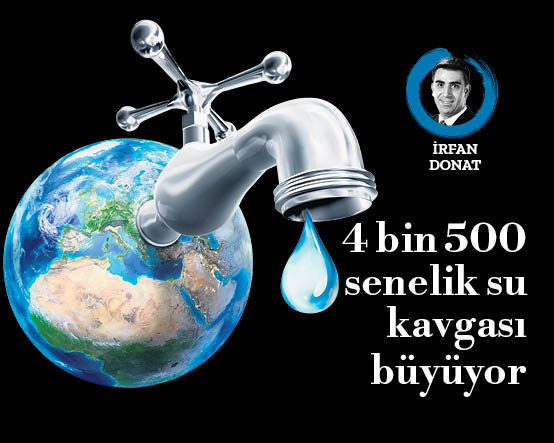 4 bin 500 senelik su kavgası büyüyor