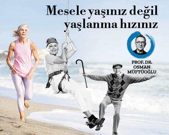 Mesele yaşınız değil yaşlanma hızınız