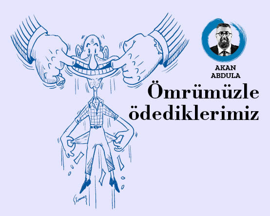 Ömrümüzle ödediklerimiz
