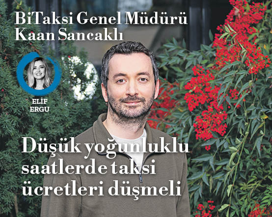 Bitaksi Genel Müdürü Kaan Sancaklı: Düşük yoğunluklu saatlerde taksi ücretleri düşmeli