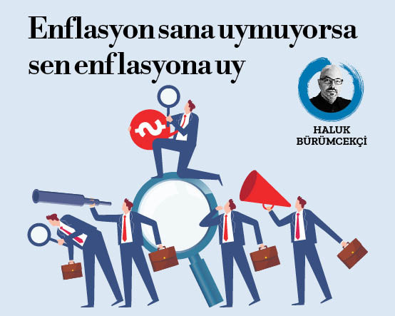 Enflasyon sana uymuyorsa sen enflasyona uy