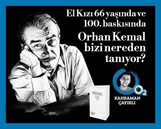 Orhan Kemal bizi nereden tanıyor?