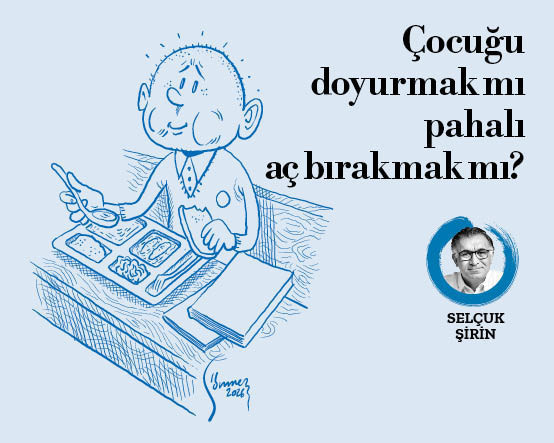 Çocuğu doyurmak mı pahalı aç bırakmak mı?
