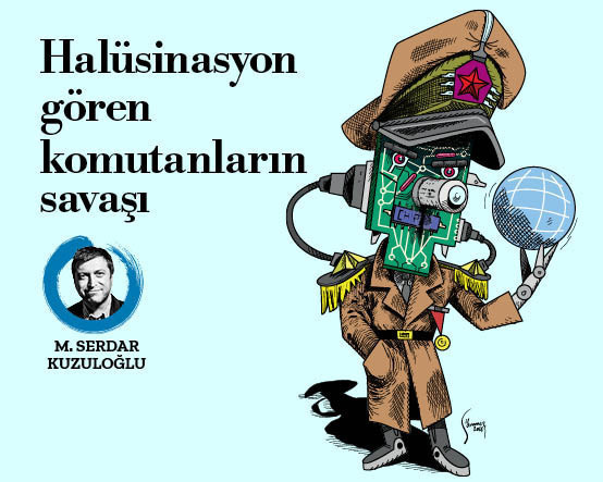 Halüsinasyon gören komutanların savaşı