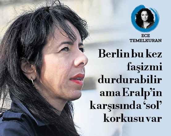 Berlin bu kez faşizmi durdurabilir ama Eralp’in karşısında ‘sol’ korkusu var