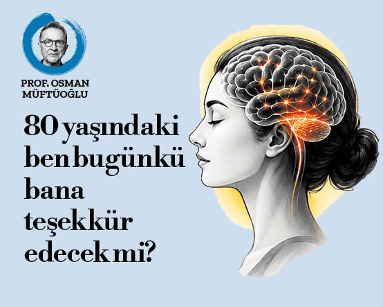 80 yaşındaki ben bugünkü bana teşekkür edecek mi?