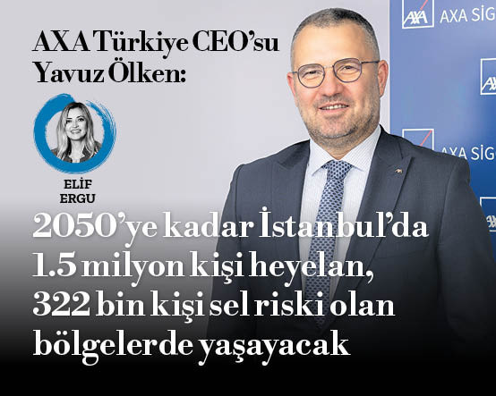 AXA Türkiye CEO’su Yavuz Ölken: 2050’ye kadar İstanbul’da 1.5 milyon kişi heyelan 322 bin kişi sel riski olan bölgelerde yaşayacak