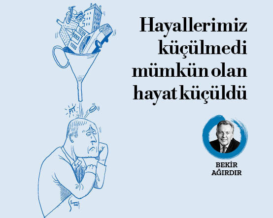 Hayallerimiz küçülmedi mümkün olan hayat küçüldü