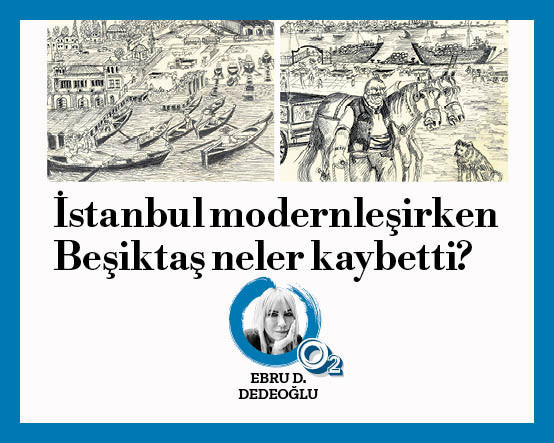İstanbul modernleşirken Beşiktaş neler kaybetti?