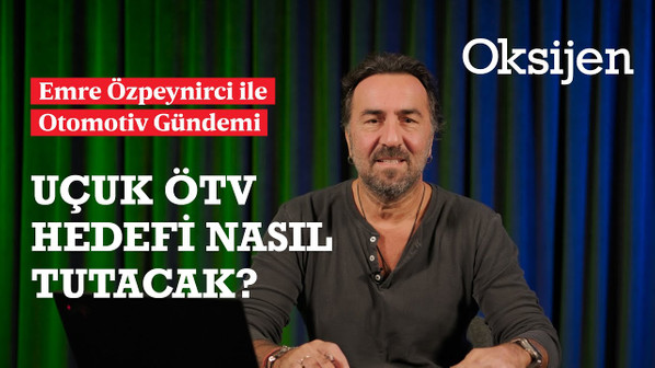 ÖTV hedefinde yüzde 60 artış | Çinli markaların Avrupa'daki geleceği | Emre Özpeynirci analizi