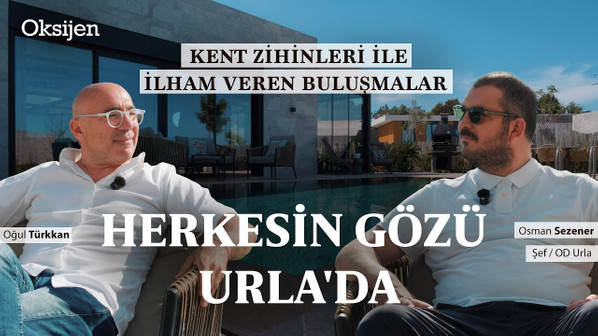 Ege'nin yükselen yıldızı Urla | 'Buraya gelen dönmek istemiyor' | Osman Sezener ve Oğul Türkkan