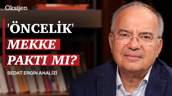 Önce Mekke Anlaşması, hemen ardından "Önceliğimiz AB değil" açıklaması | Sedat Ergin yorumluyor