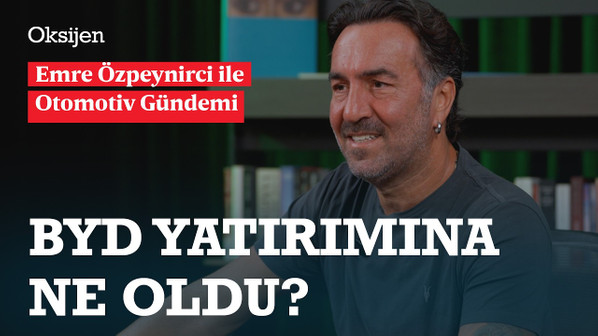 BYD'nin kararı ve nedenleri | Türkiye "Made in Europe" içinde kabul edilecek mi? | Emre Özpeynirci