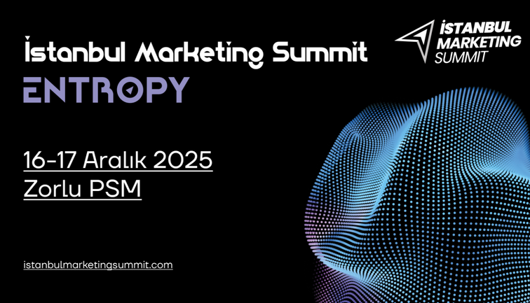 İstanbul Marketing Summit bu yıl "Entropy" temasıyla sektörün dönüşümüne ışık tutacak