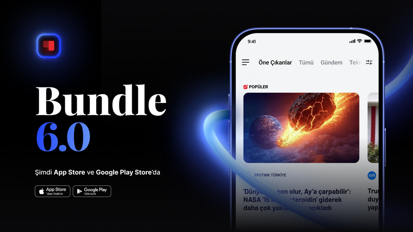 Bundle 6.0 ile haber deneyimi yepyeni bir boyuta taşınıyor
